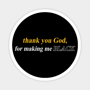 thank you God for making me BLACK T SHIRT Magnet